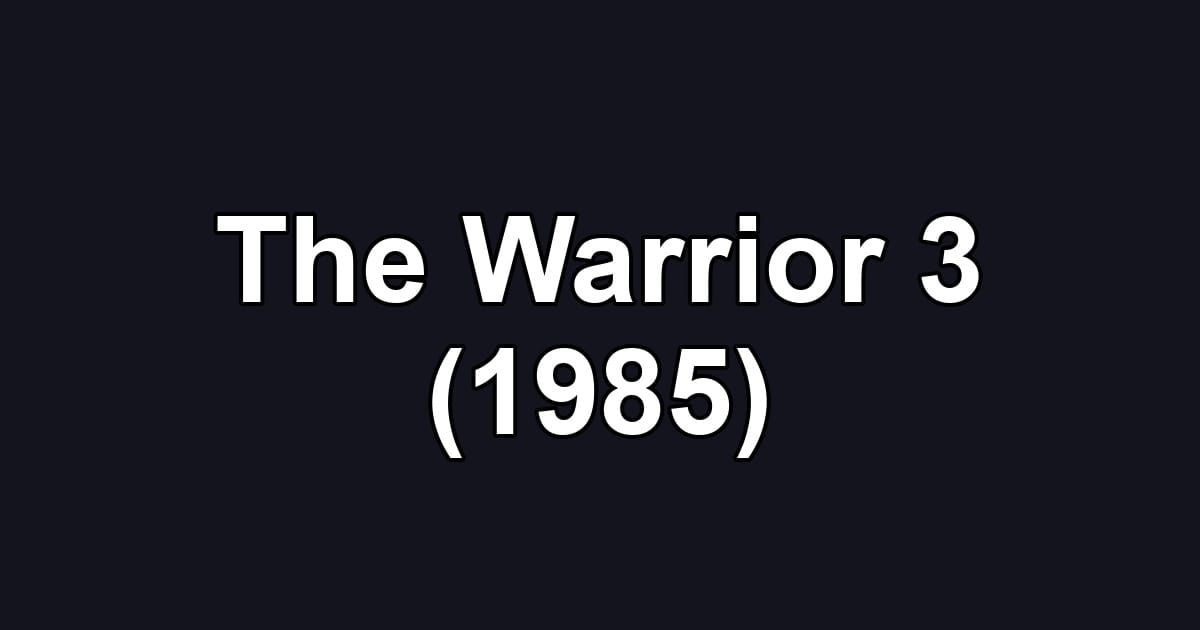 The Warrior 3 (1985)