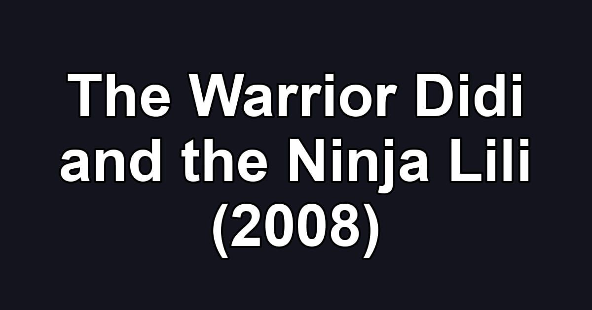 The Warrior Didi and the Ninja Lili (2008)