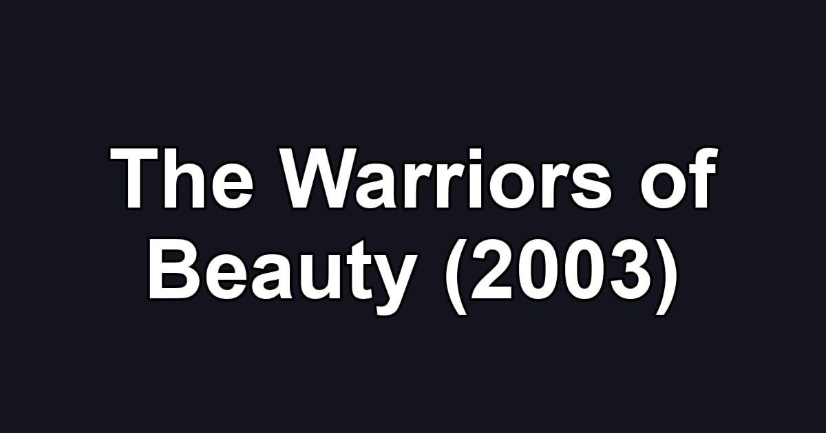 The Warriors of Beauty (2003)
