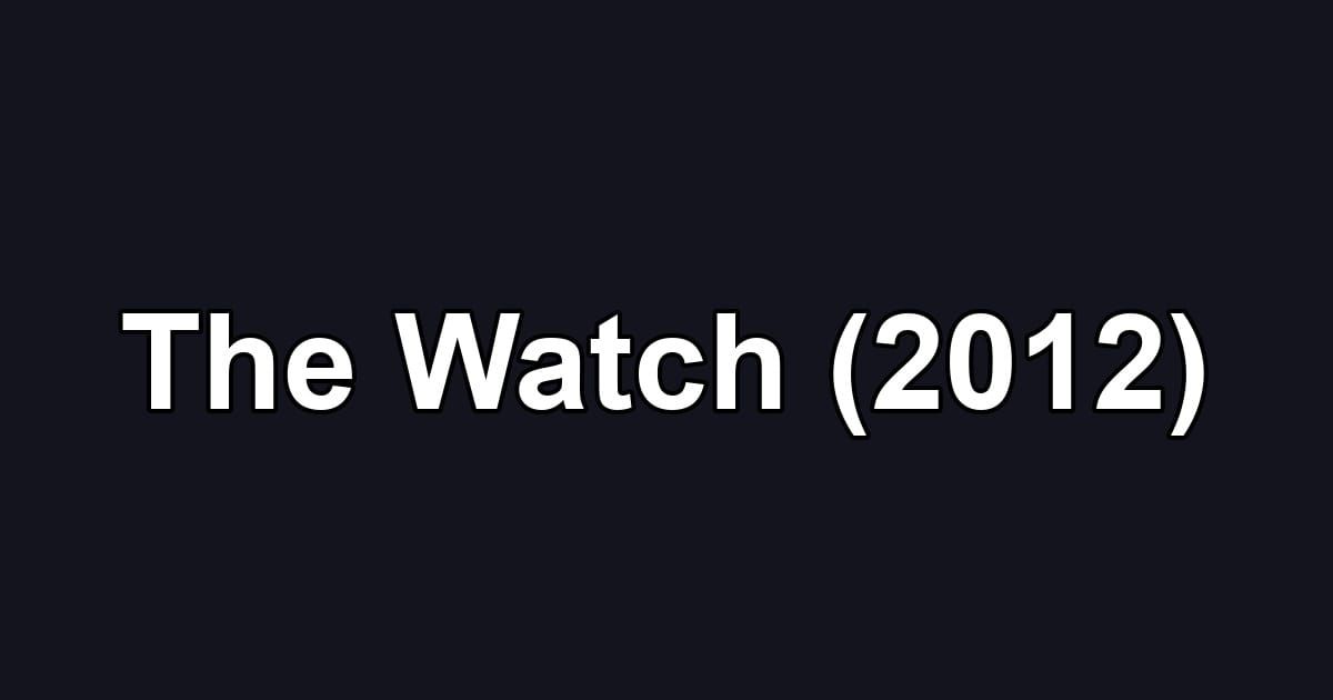 The Watch (2012)