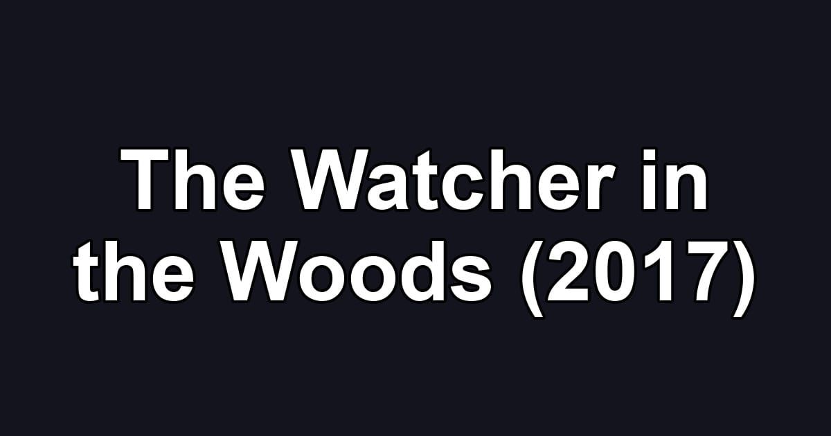 The Watcher in the Woods (2017)