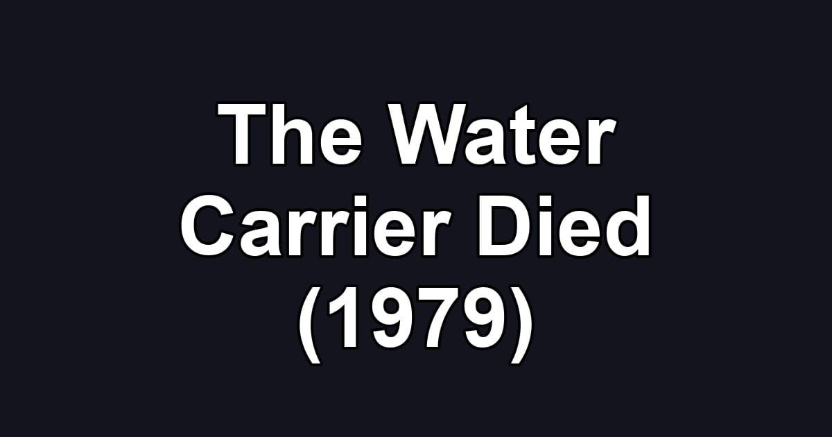 The Water Carrier Died (1979)