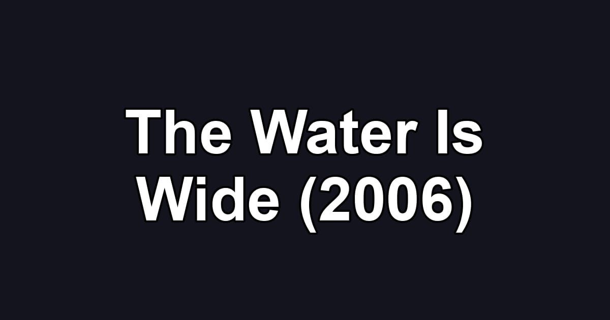 The Water Is Wide (2006)