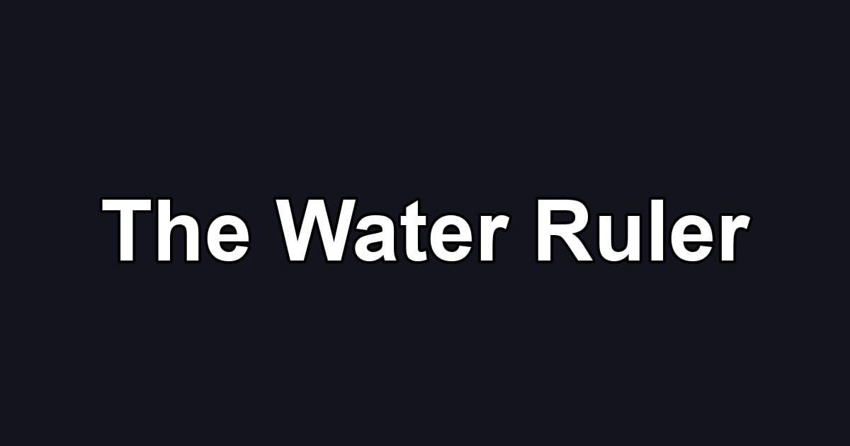 The Water Ruler