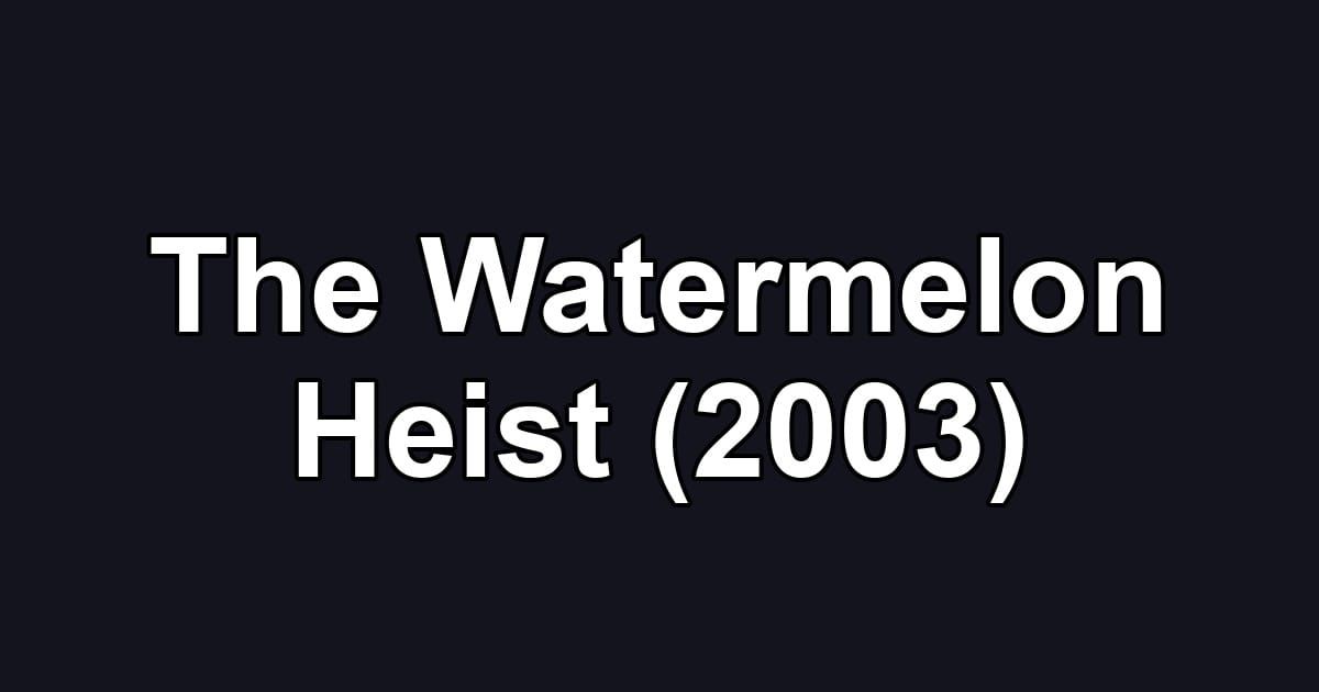 The Watermelon Heist (2003)