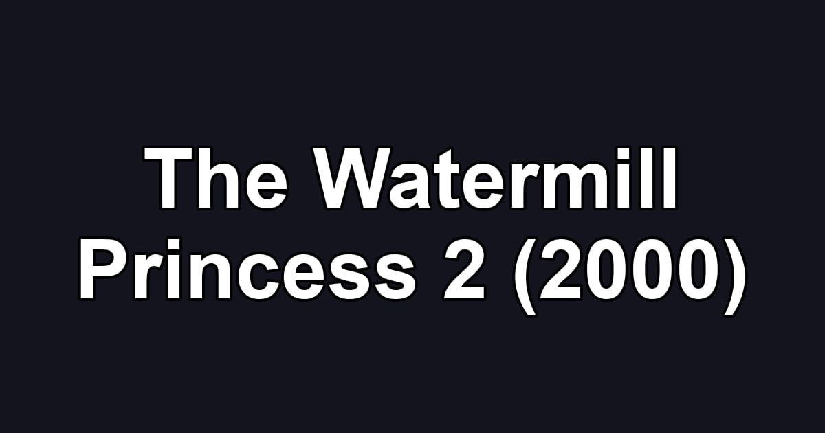 The Watermill Princess 2 (2000)
