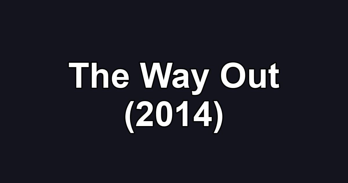 The Way Out (2014)