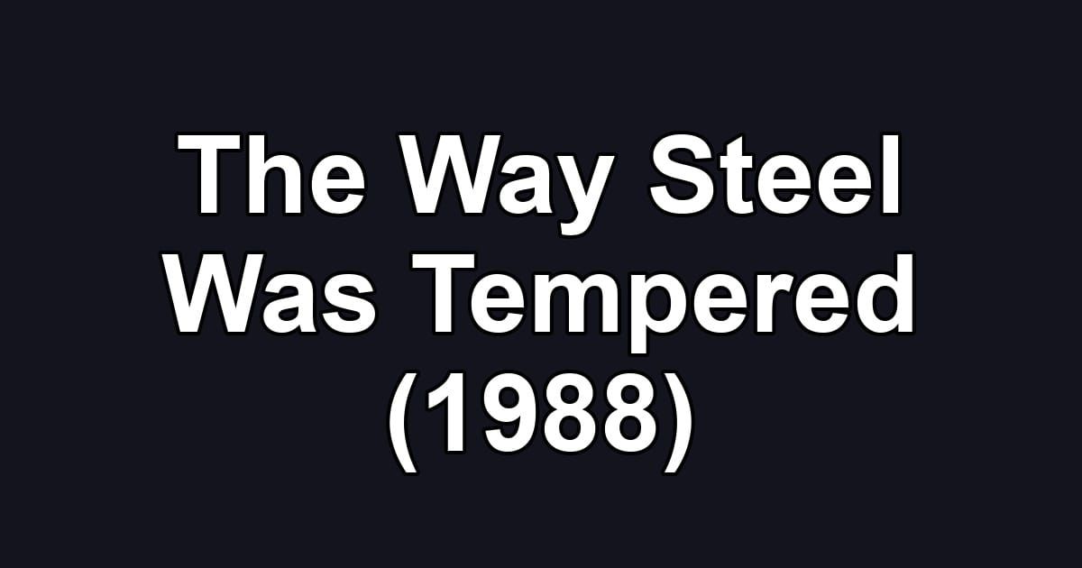 The Way Steel Was Tempered (1988)