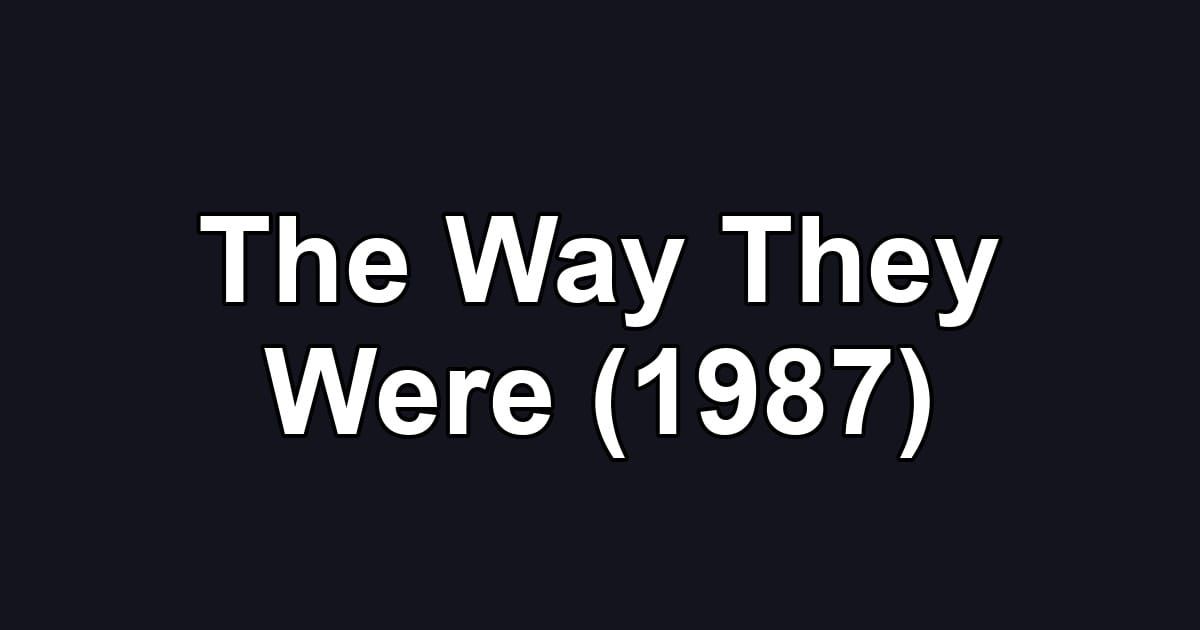 The Way They Were (1987)