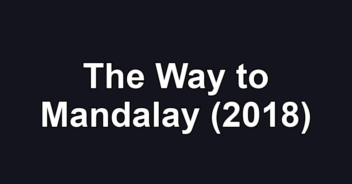 The Way to Mandalay (2018)