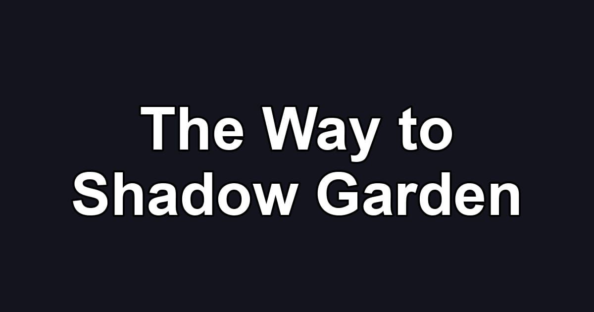 The Way to Shadow Garden