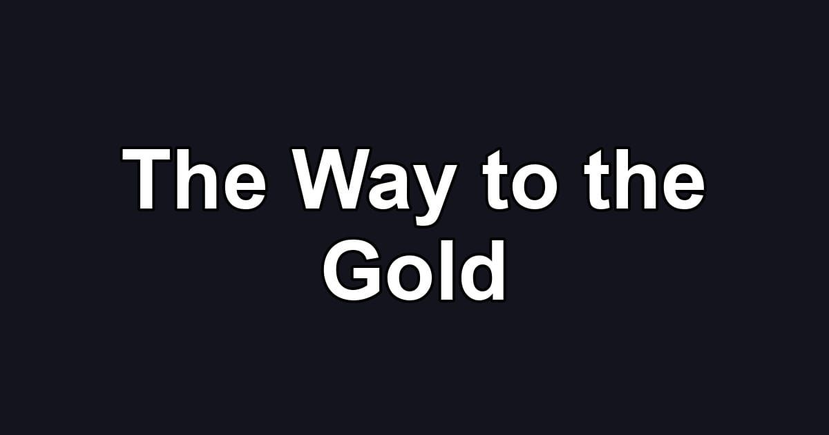 The Way to the Gold