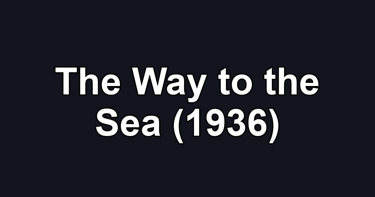 The Way to the Sea (1936)