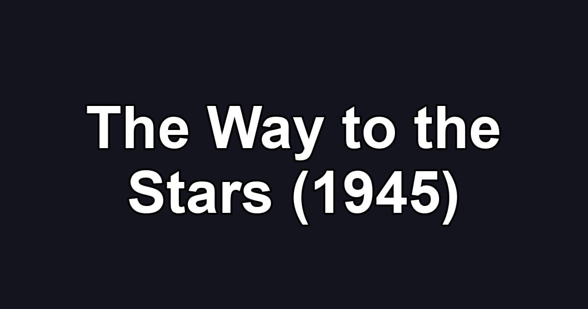 The Way to the Stars (1945)