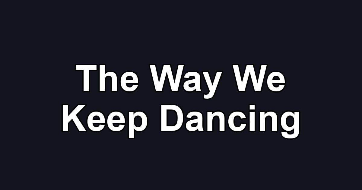 The Way We Keep Dancing
