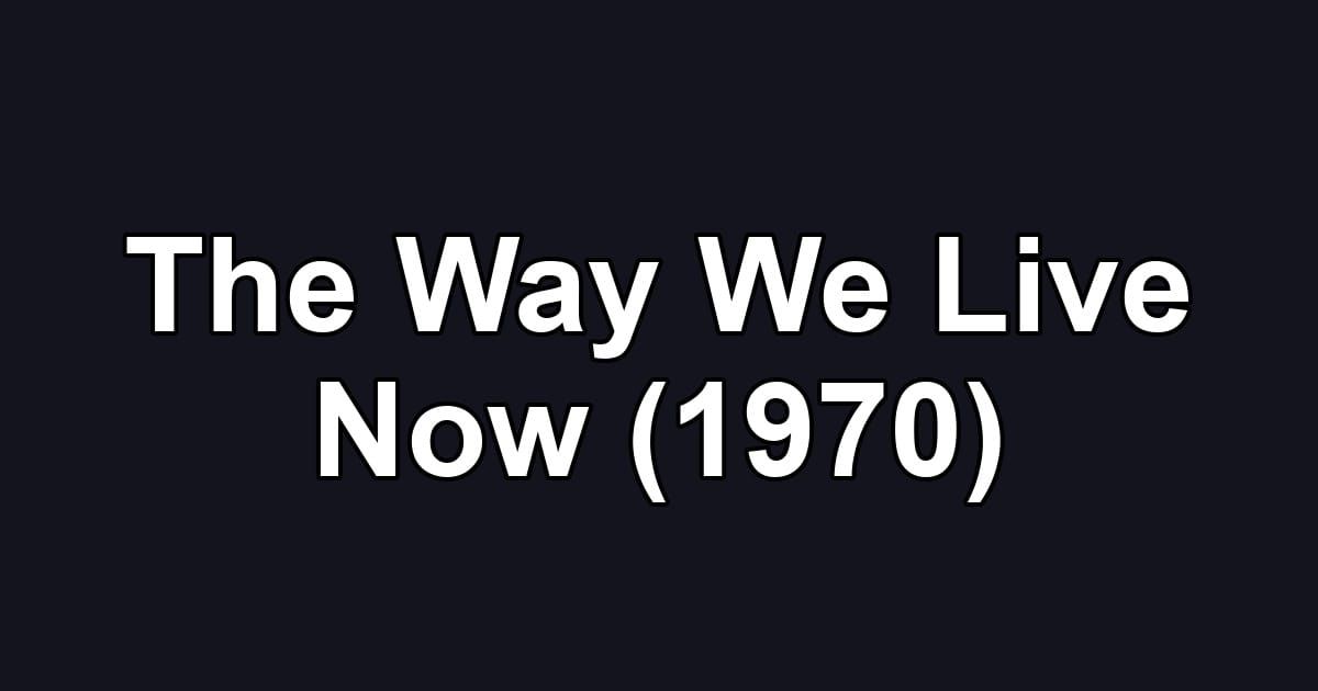 The Way We Live Now (1970)