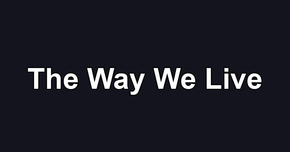 The Way We Live