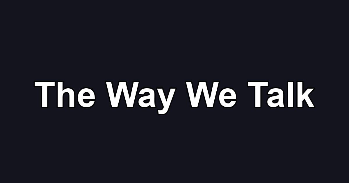 The Way We Talk