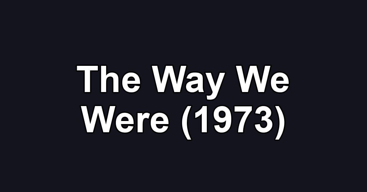 The Way We Were (1973)