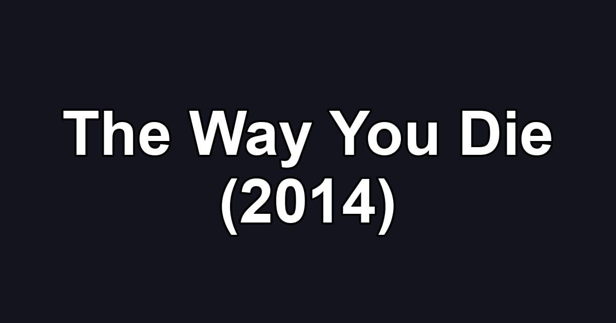 The Way You Die (2014)