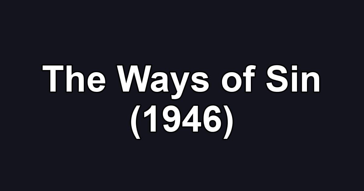 The Ways of Sin (1946)