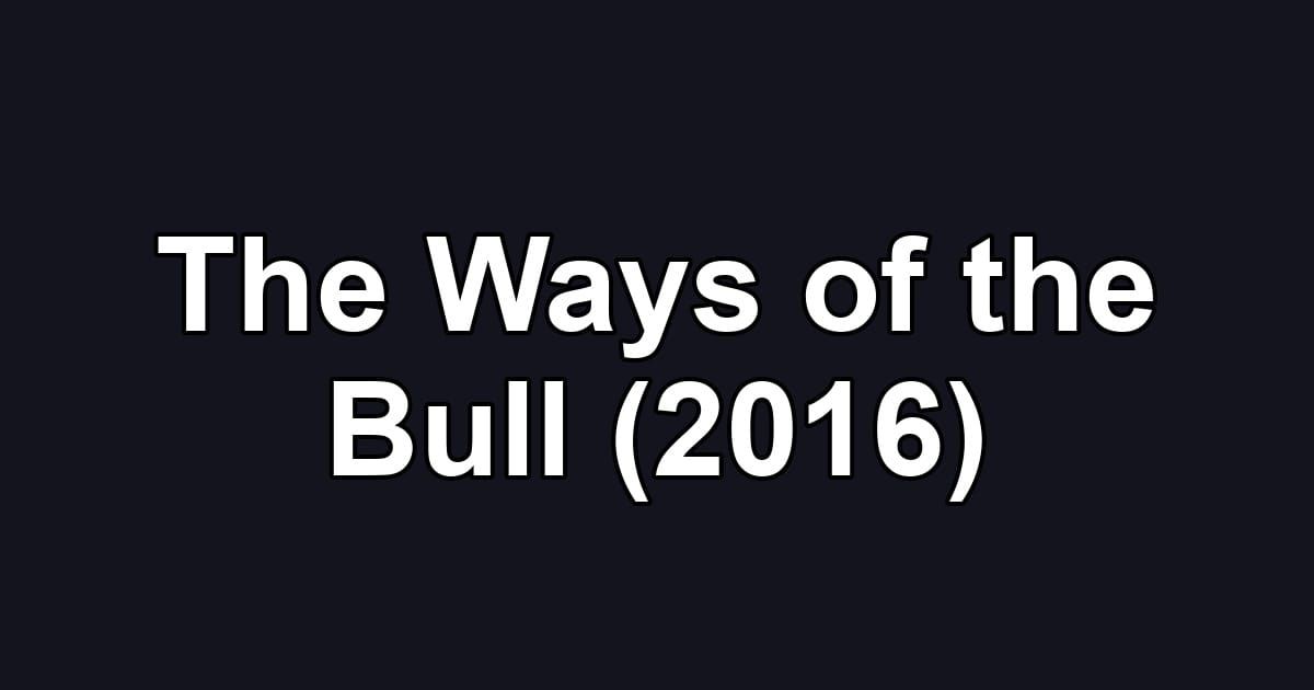 The Ways of the Bull (2016)