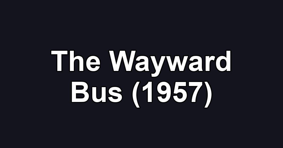 The Wayward Bus (1957)
