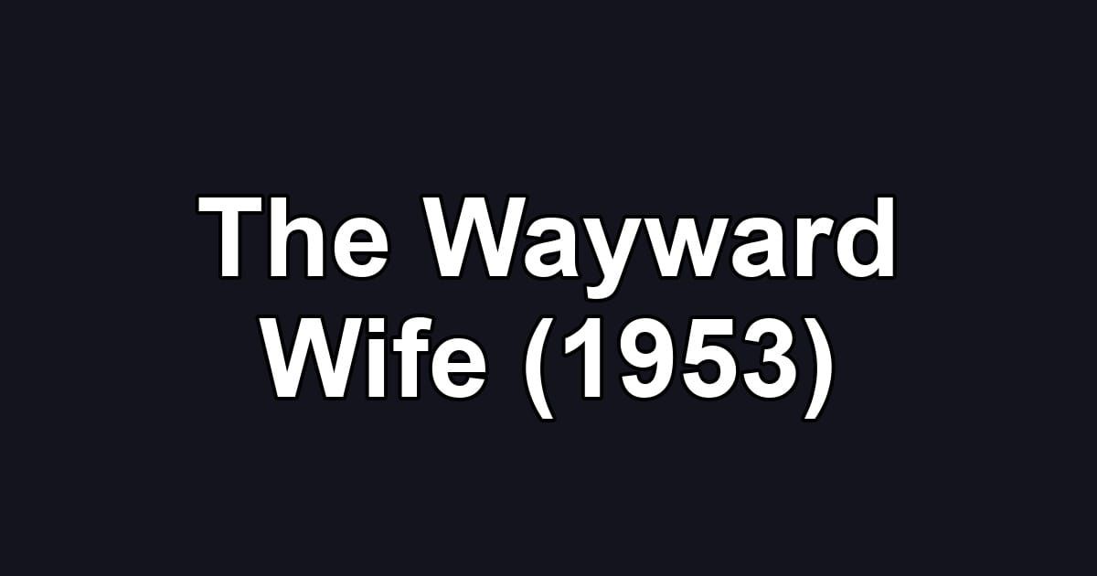 The Wayward Wife (1953)