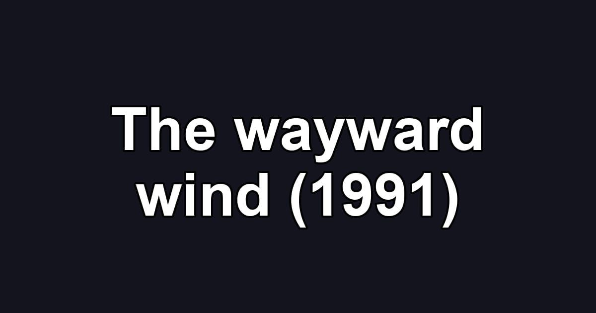 The wayward wind (1991)