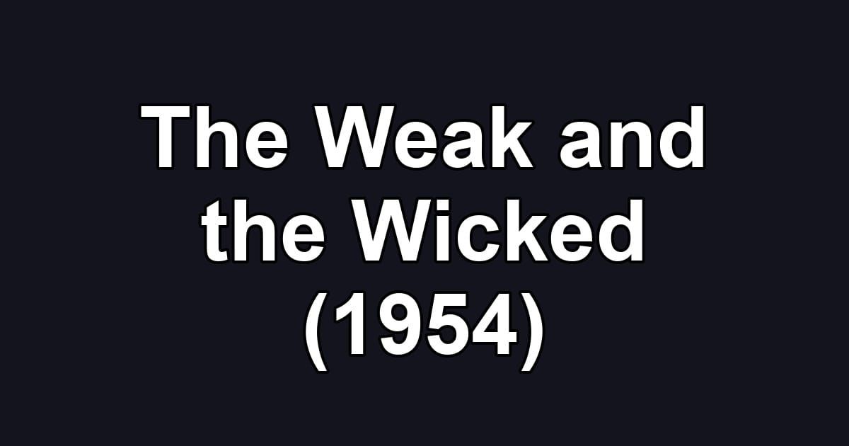 The Weak and the Wicked (1954)