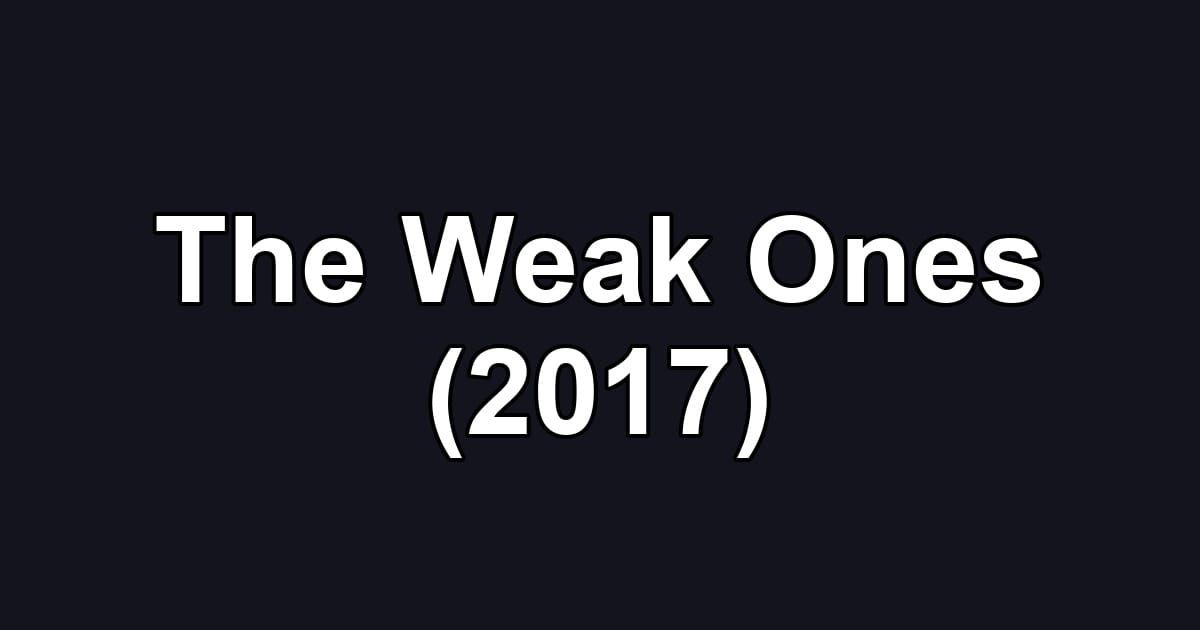 The Weak Ones (2017)