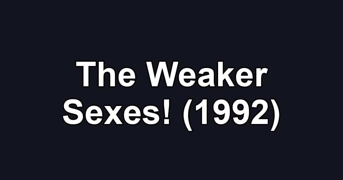 The Weaker Sexes! (1992)