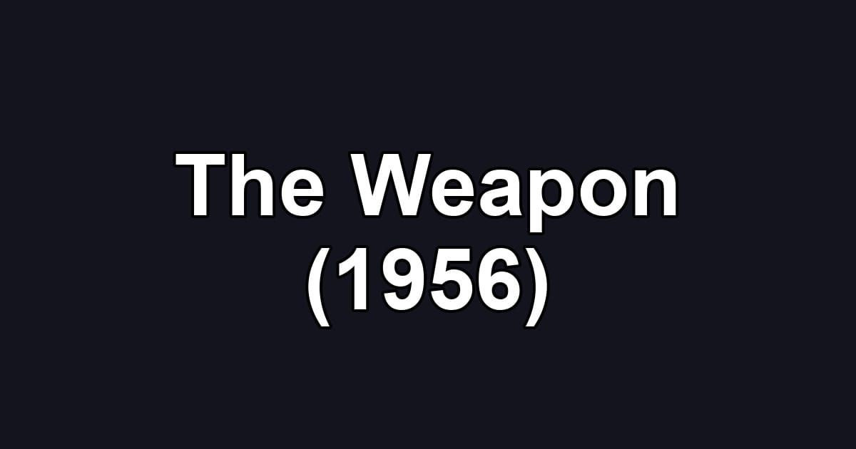 The Weapon (1956)