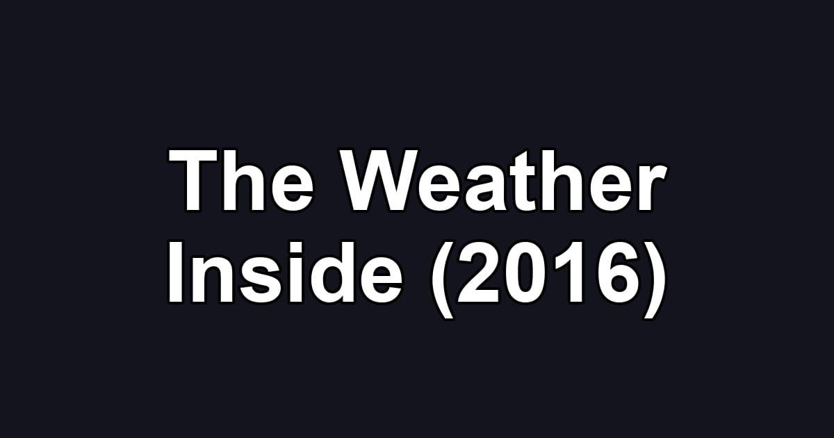 The Weather Inside (2016)