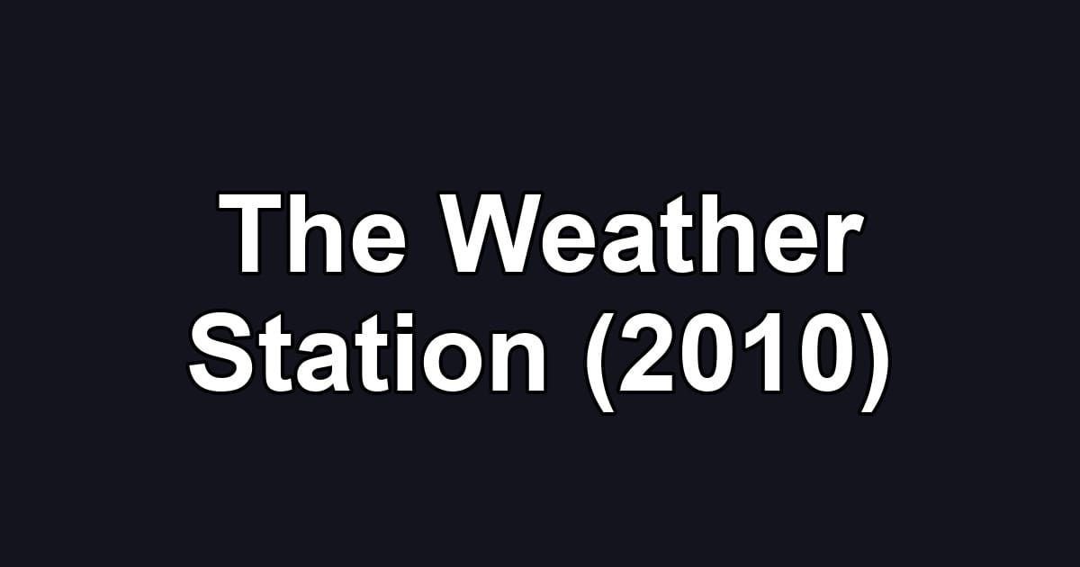 The Weather Station (2010)