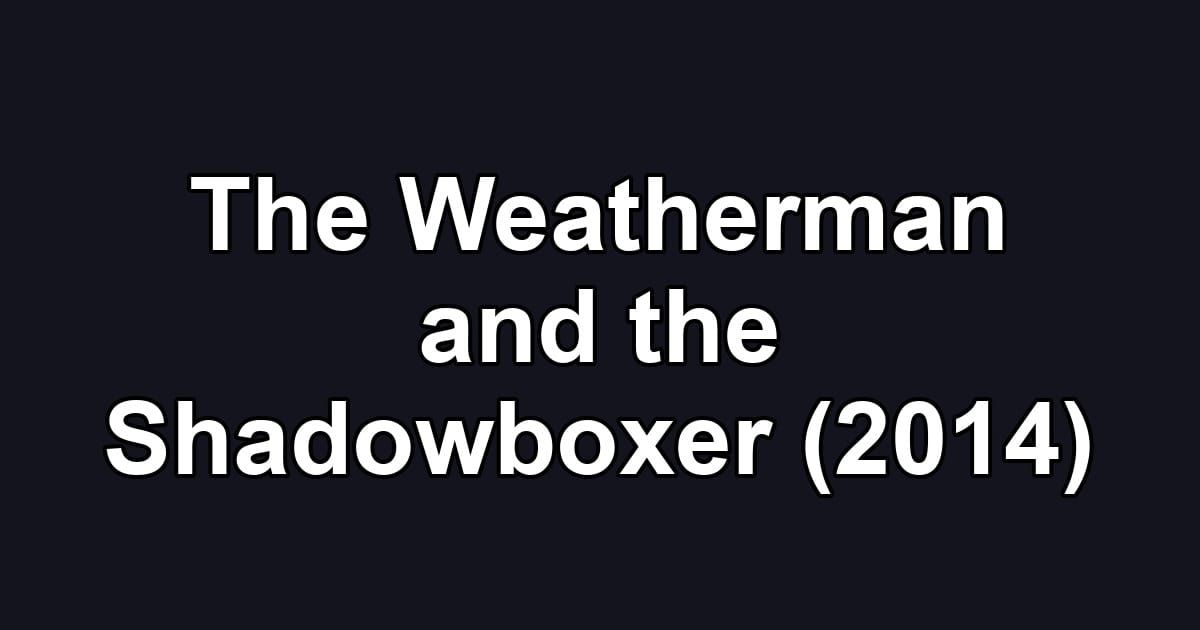 The Weatherman and the Shadowboxer (2014)