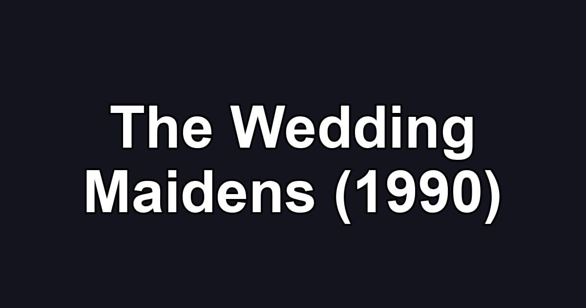 The Wedding Maidens (1990)