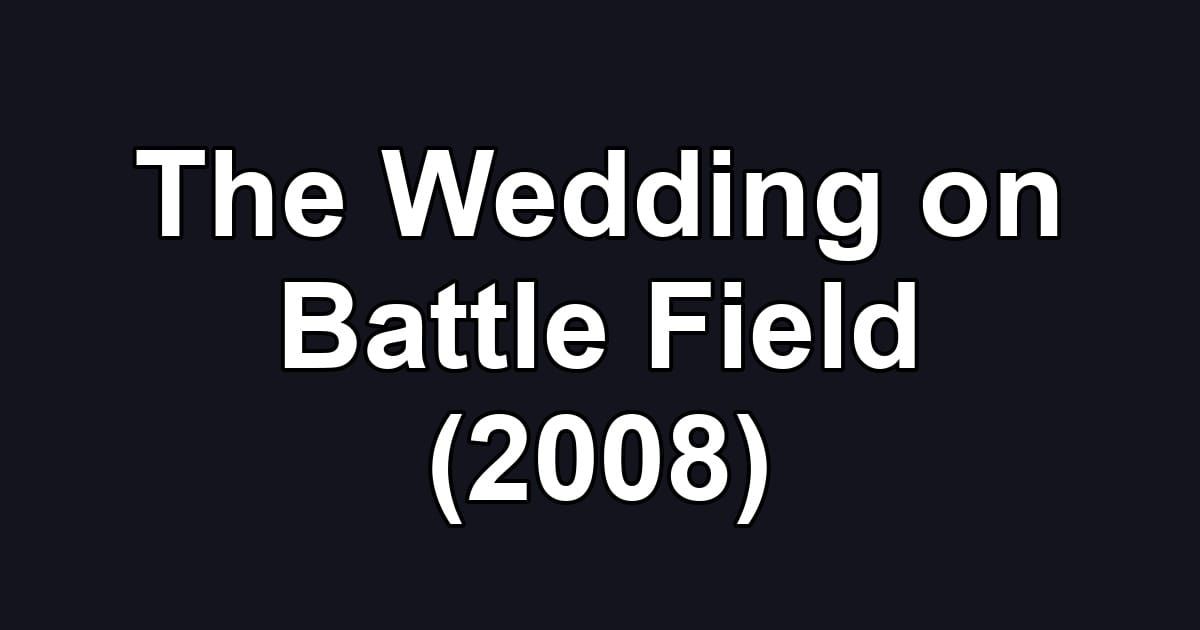 The Wedding on Battle Field (2008)