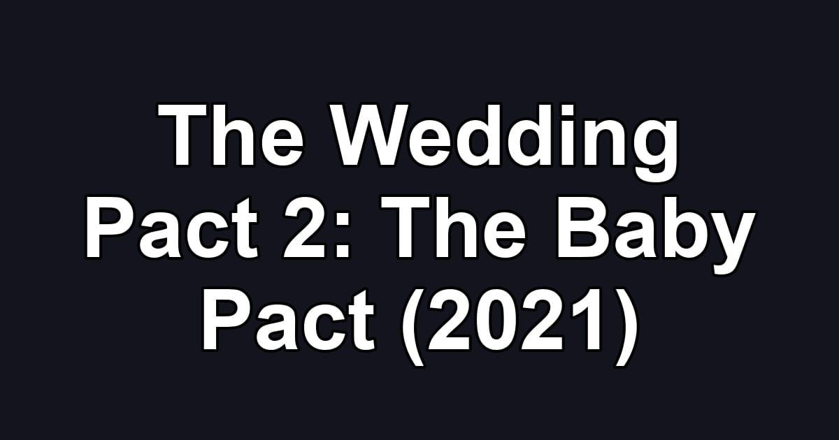 The Wedding Pact 2: The Baby Pact (2021)