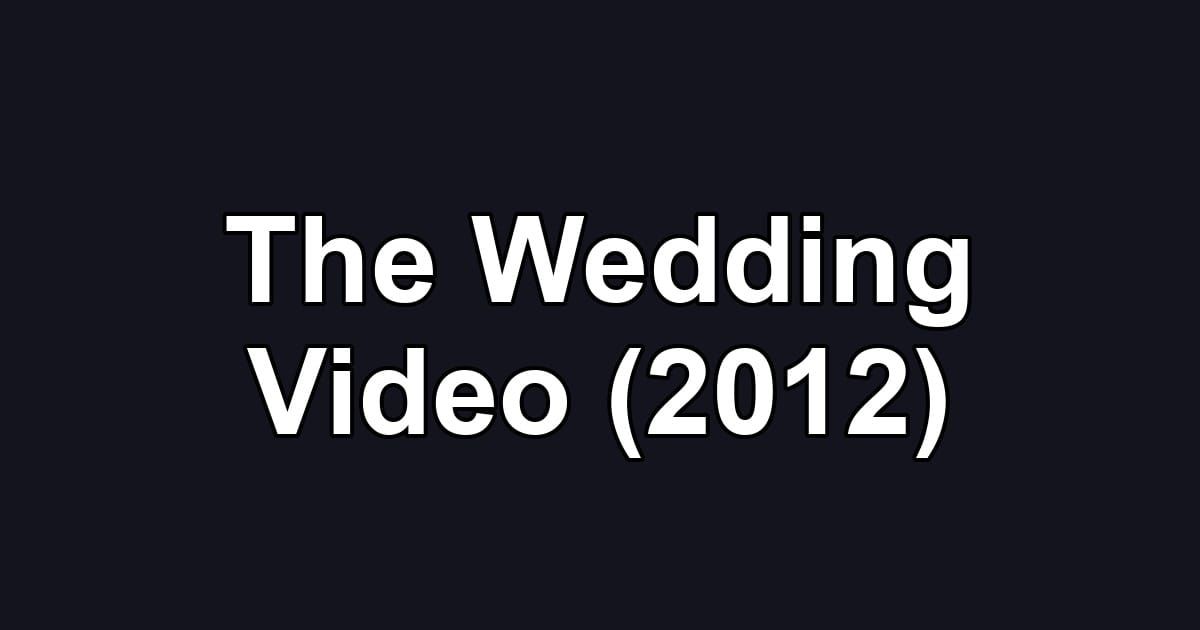 The Wedding Video (2012)