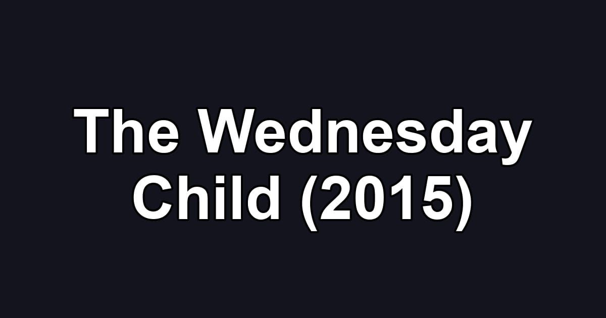 The Wednesday Child (2015)