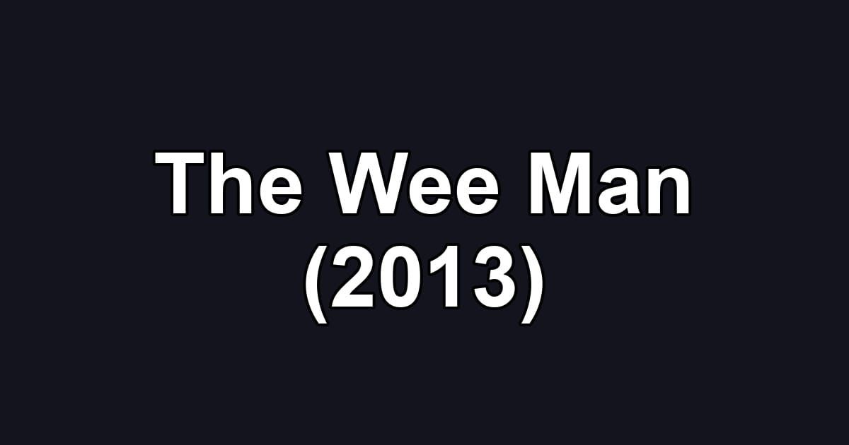 The Wee Man (2013)