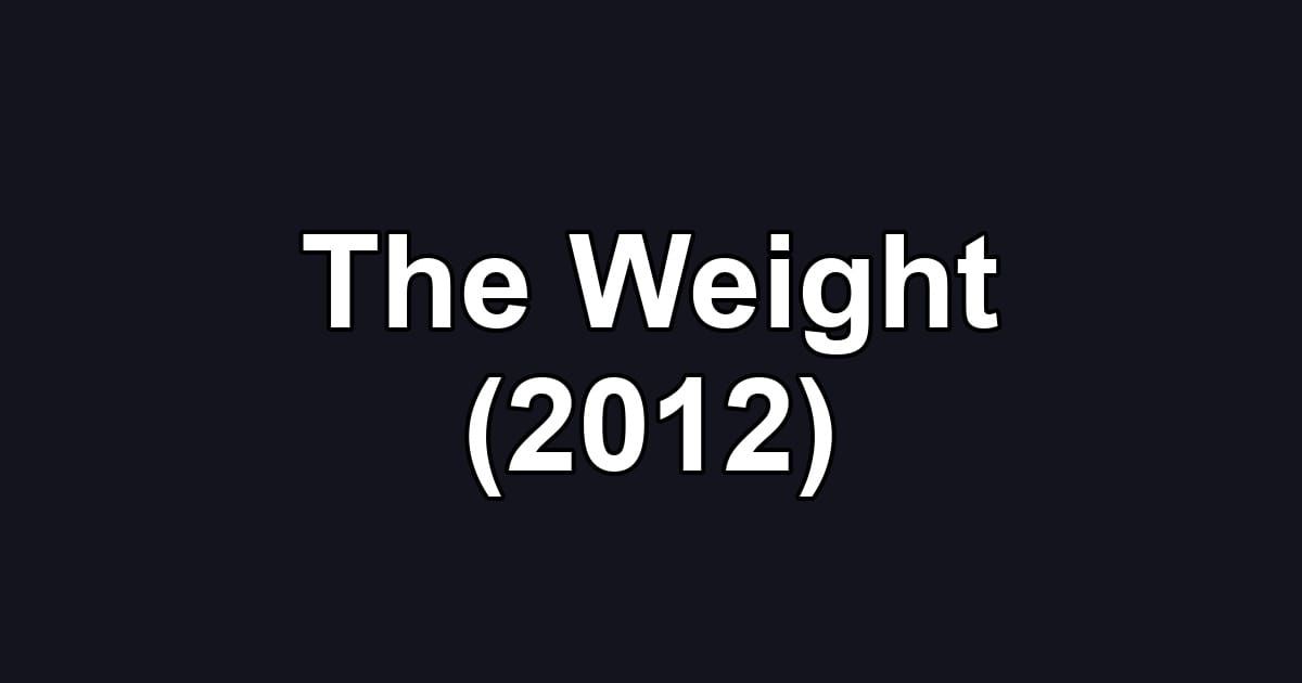 The Weight (2012)