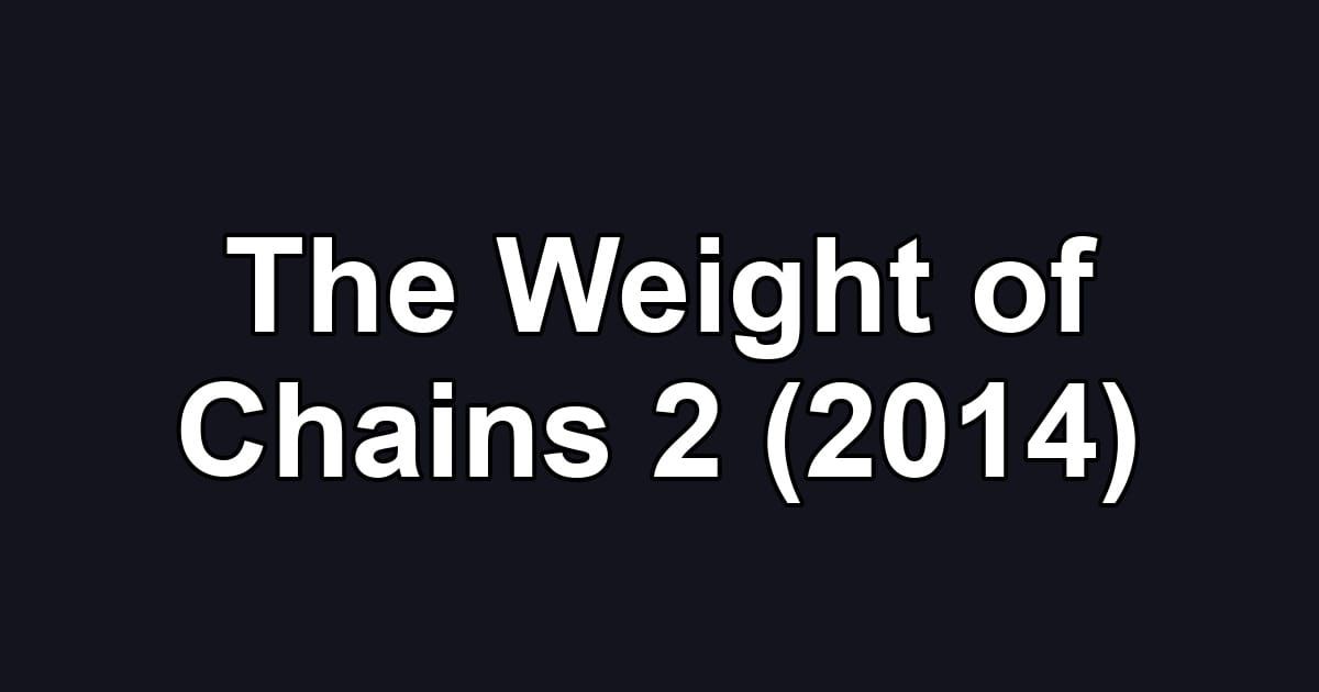 The Weight of Chains 2 (2014)