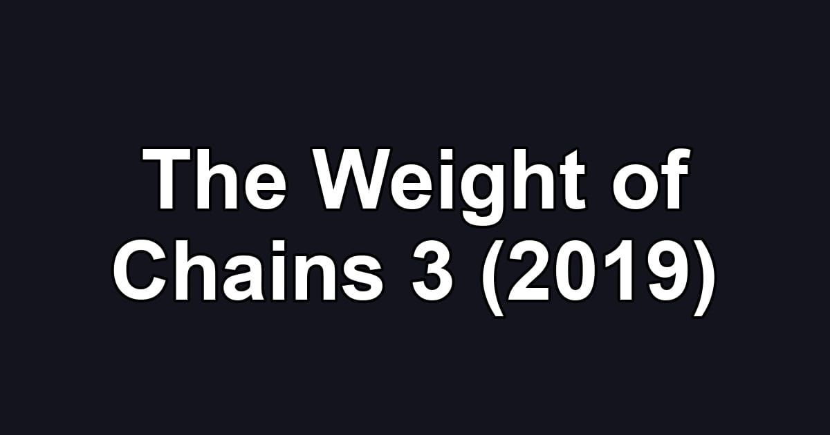 The Weight of Chains 3 (2019)