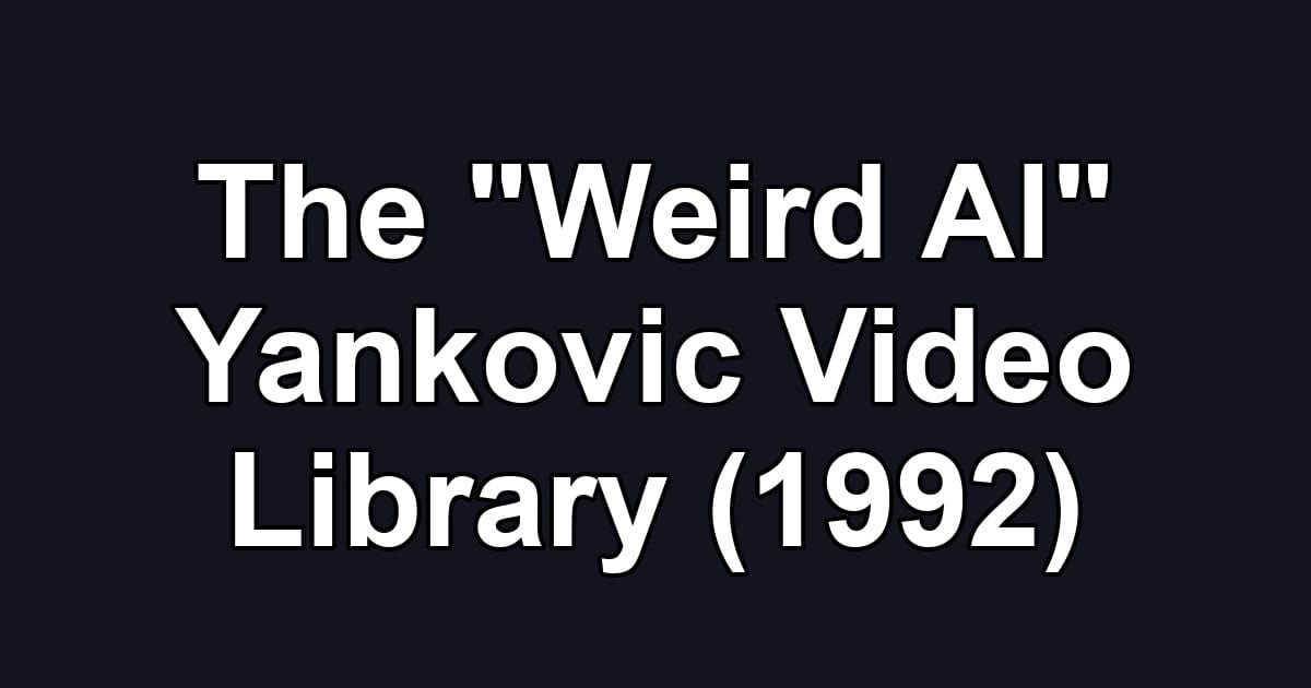 The "Weird Al" Yankovic Video Library (1992)