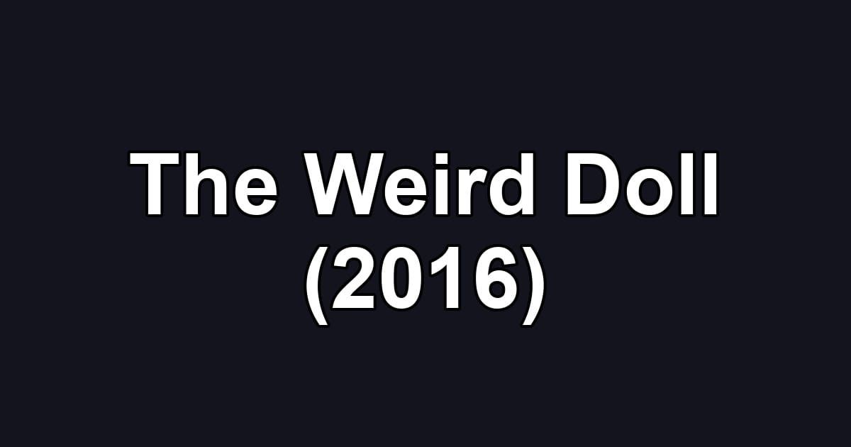 The Weird Doll (2016)