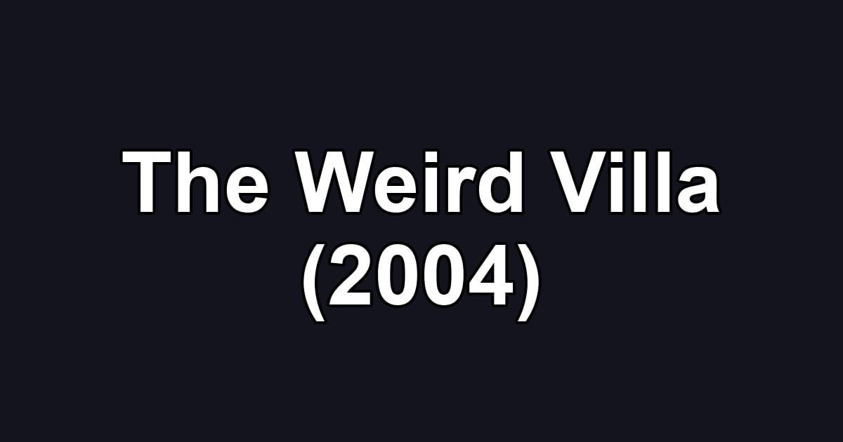 The Weird Villa (2004)