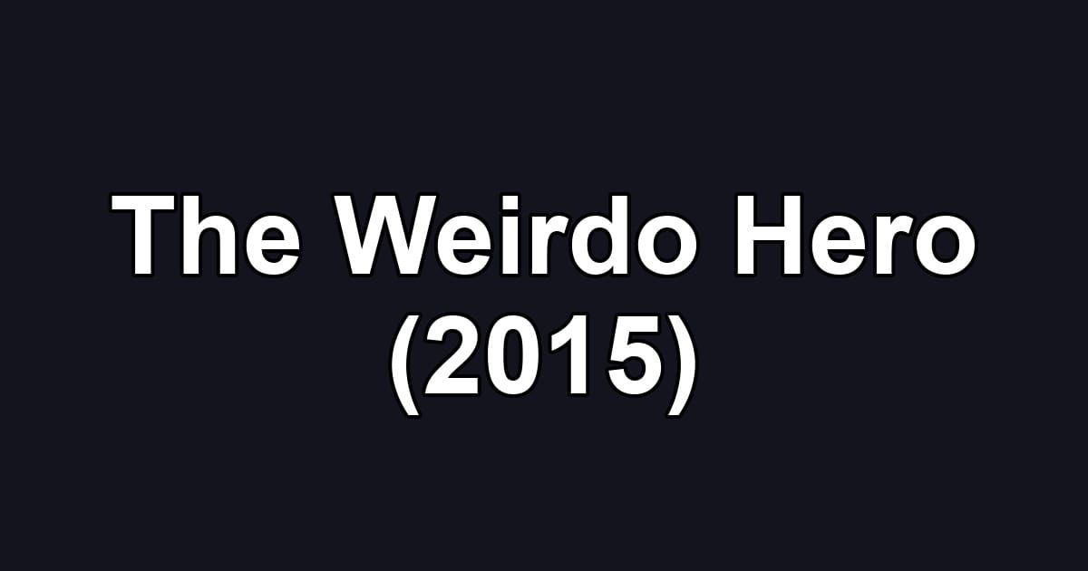 The Weirdo Hero (2015)