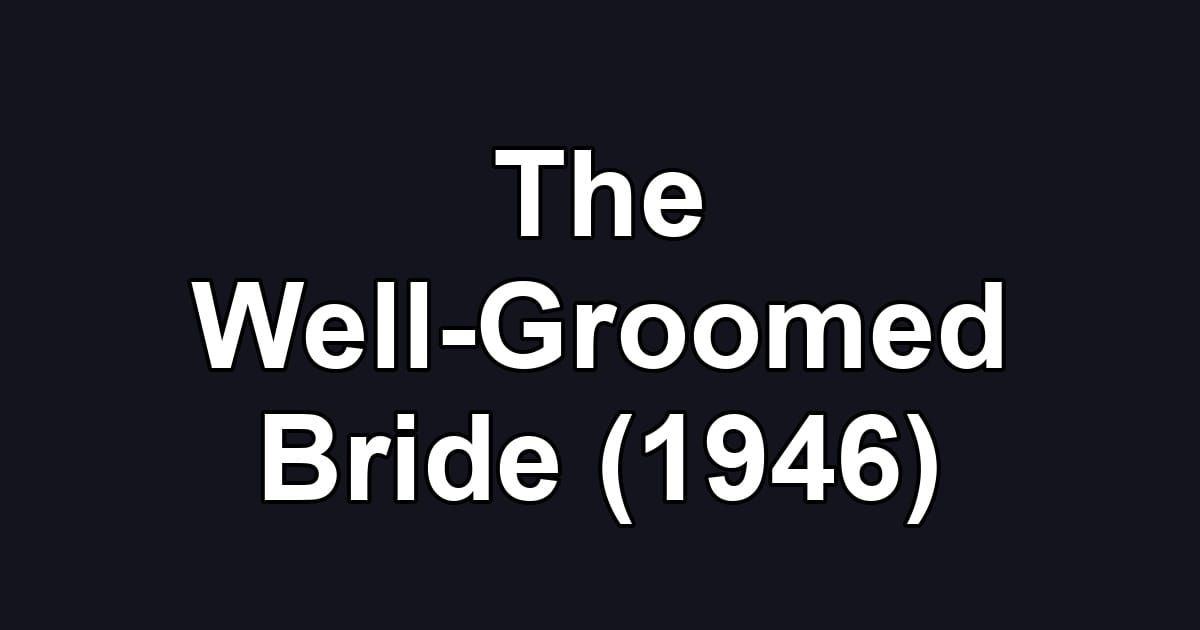The Well-Groomed Bride (1946)